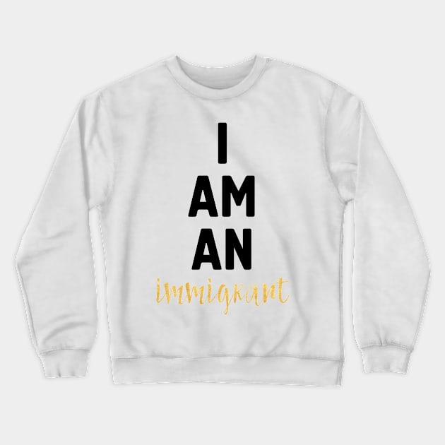 I Am an Immigrant Crewneck Sweatshirt by deificusArt